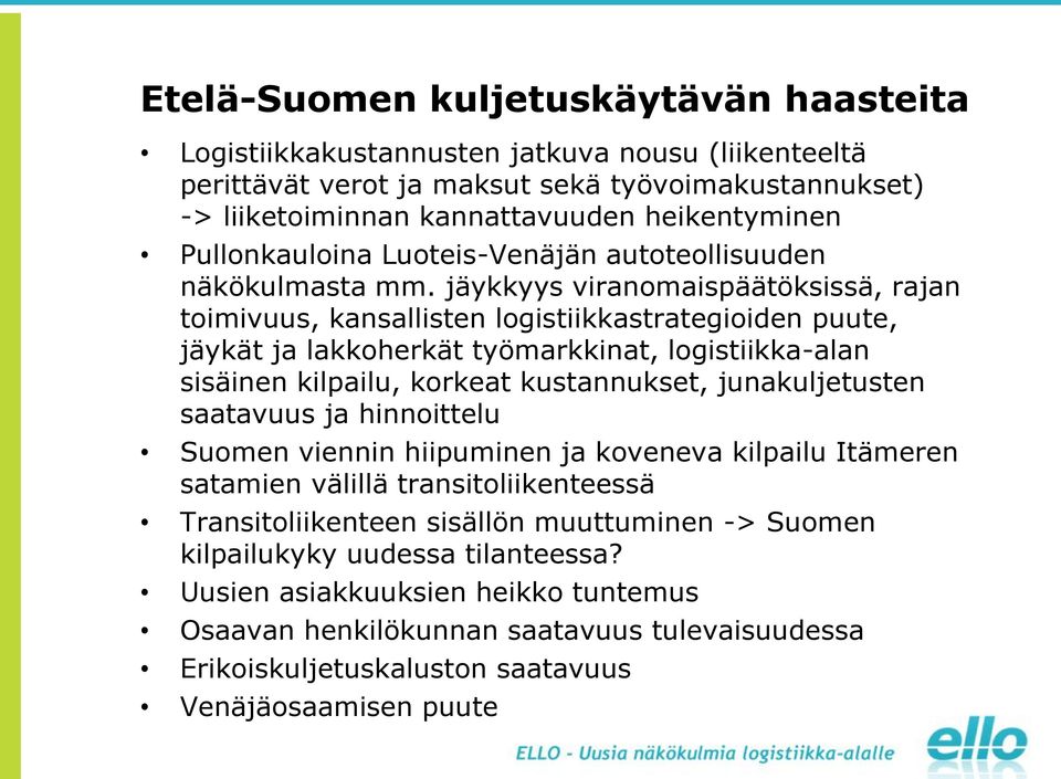 jäykkyys viranomaispäätöksissä, rajan toimivuus, kansallisten logistiikkastrategioiden puute, jäykät ja lakkoherkät työmarkkinat, logistiikka-alan sisäinen kilpailu, korkeat kustannukset,