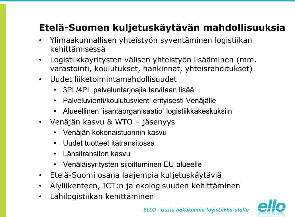 erityisesti Venäjälle Alueellinen isäntäorganisaatio logistiikkakeskuksiin Venäjän kasvu & WTO jäsenyys Venäjän kokonaistuonnin kasvu Uudet tuotteet itätransitossa