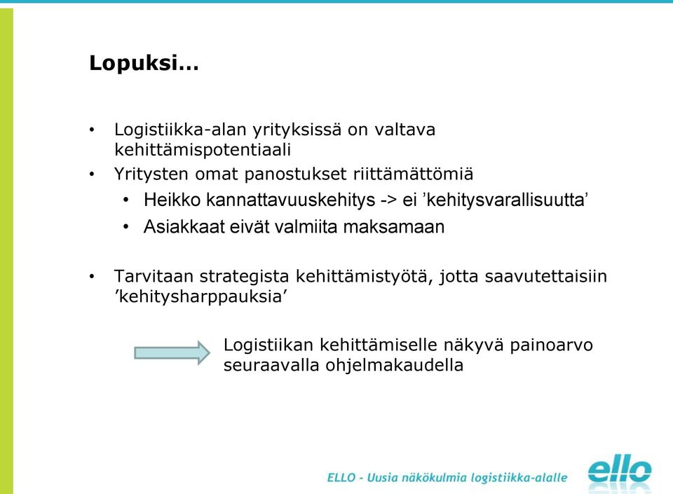 Asiakkaat eivät valmiita maksamaan Tarvitaan strategista kehittämistyötä, jotta