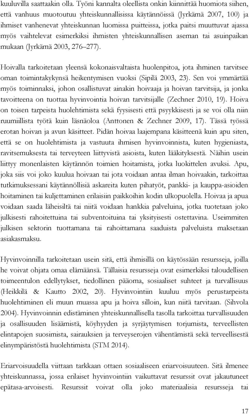 paitsi muuttuvat ajassa myös vaihtelevat esimerkiksi ihmisten yhteiskunnallisen aseman tai asuinpaikan mukaan (Jyrkämä 2003, 276 277).