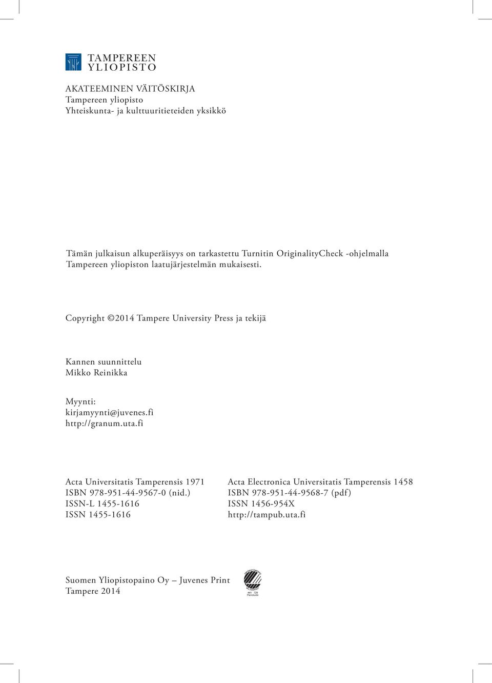 Copyright 2014 Tampere University Press ja tekijä Kannen suunnittelu Mikko Reinikka Myynti: kirjamyynti@juvenes.fi http://granum.uta.