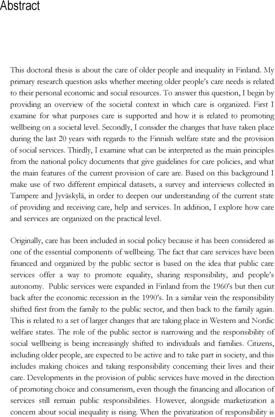 To answer this question, I begin by providing an overview of the societal context in which care is organized.