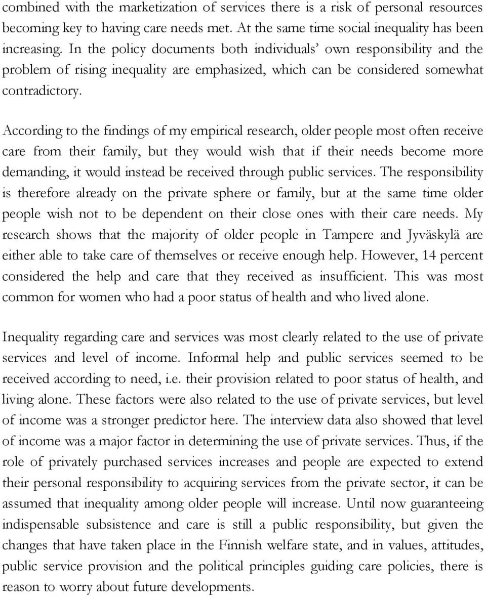 According to the findings of my empirical research, older people most often receive care from their family, but they would wish that if their needs become more demanding, it would instead be received