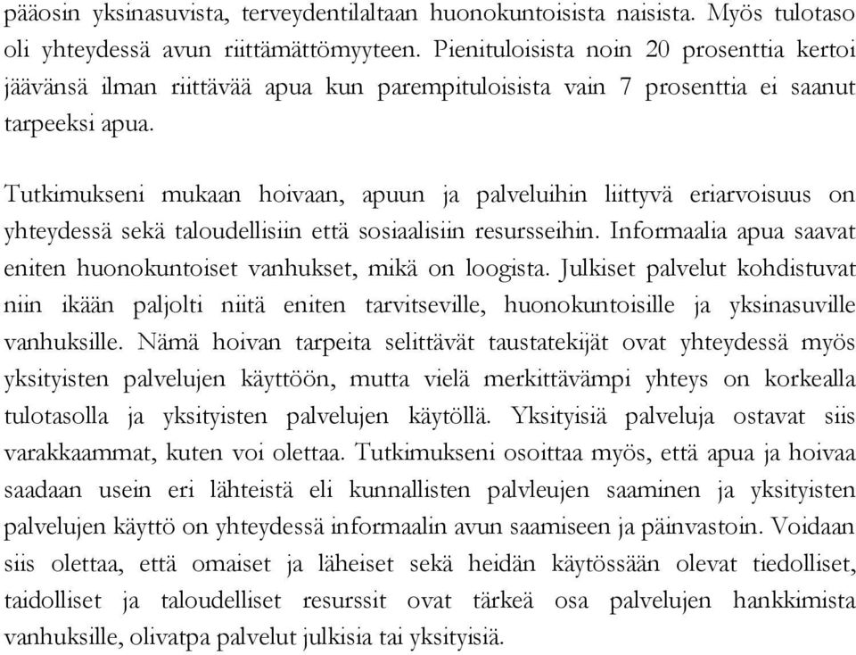 Tutkimukseni mukaan hoivaan, apuun ja palveluihin liittyvä eriarvoisuus on yhteydessä sekä taloudellisiin että sosiaalisiin resursseihin.