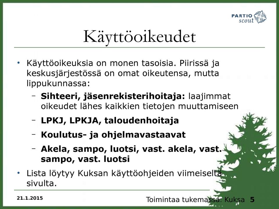 laajimmat oikeudet lähes kaikkien tietojen muuttamiseen LPKJ, LPKJA, taloudenhoitaja Koulutus- ja