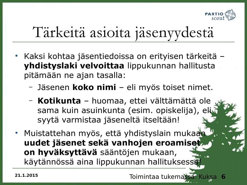 Kotikunta huomaa, ettei välttämättä ole sama kuin asuinkunta (esim. opiskelija), eli syytä varmistaa jäseneltä itseltään!