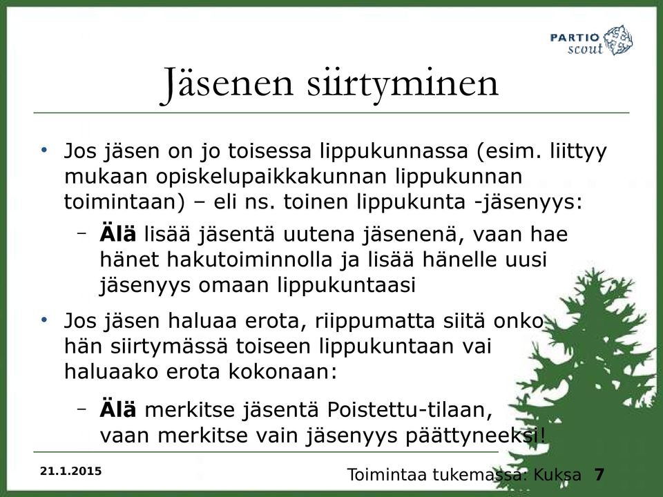 toinen lippukunta -jäsenyys: Älä lisää jäsentä uutena jäsenenä, vaan hae hänet hakutoiminnolla ja lisää hänelle uusi jäsenyys