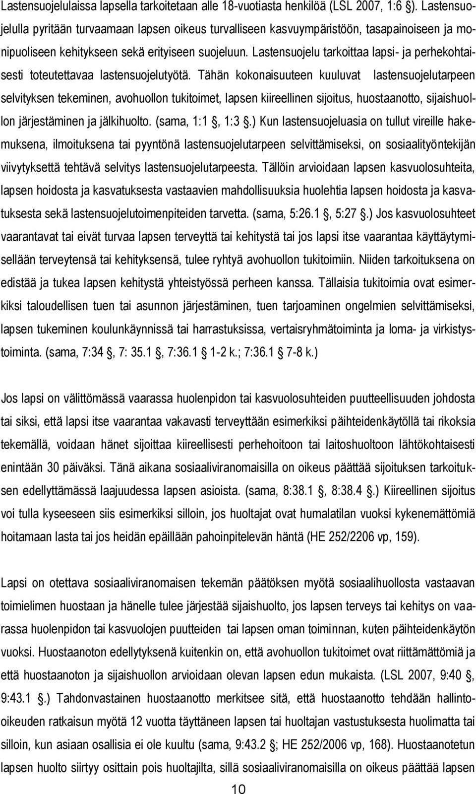Lastensuojelu tarkoittaa lapsi- ja perhekohtaisesti toteutettavaa lastensuojelutyötä.