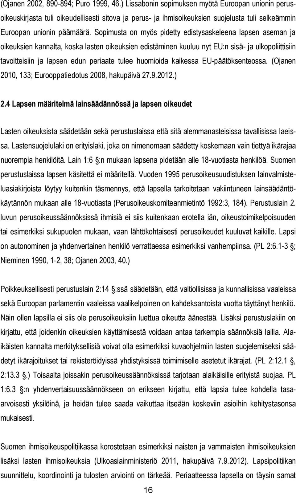 Sopimusta on myös pidetty edistysaskeleena lapsen aseman ja oikeuksien kannalta, koska lasten oikeuksien edistäminen kuuluu nyt EU:n sisä- ja ulkopoliittisiin tavoitteisiin ja lapsen edun periaate
