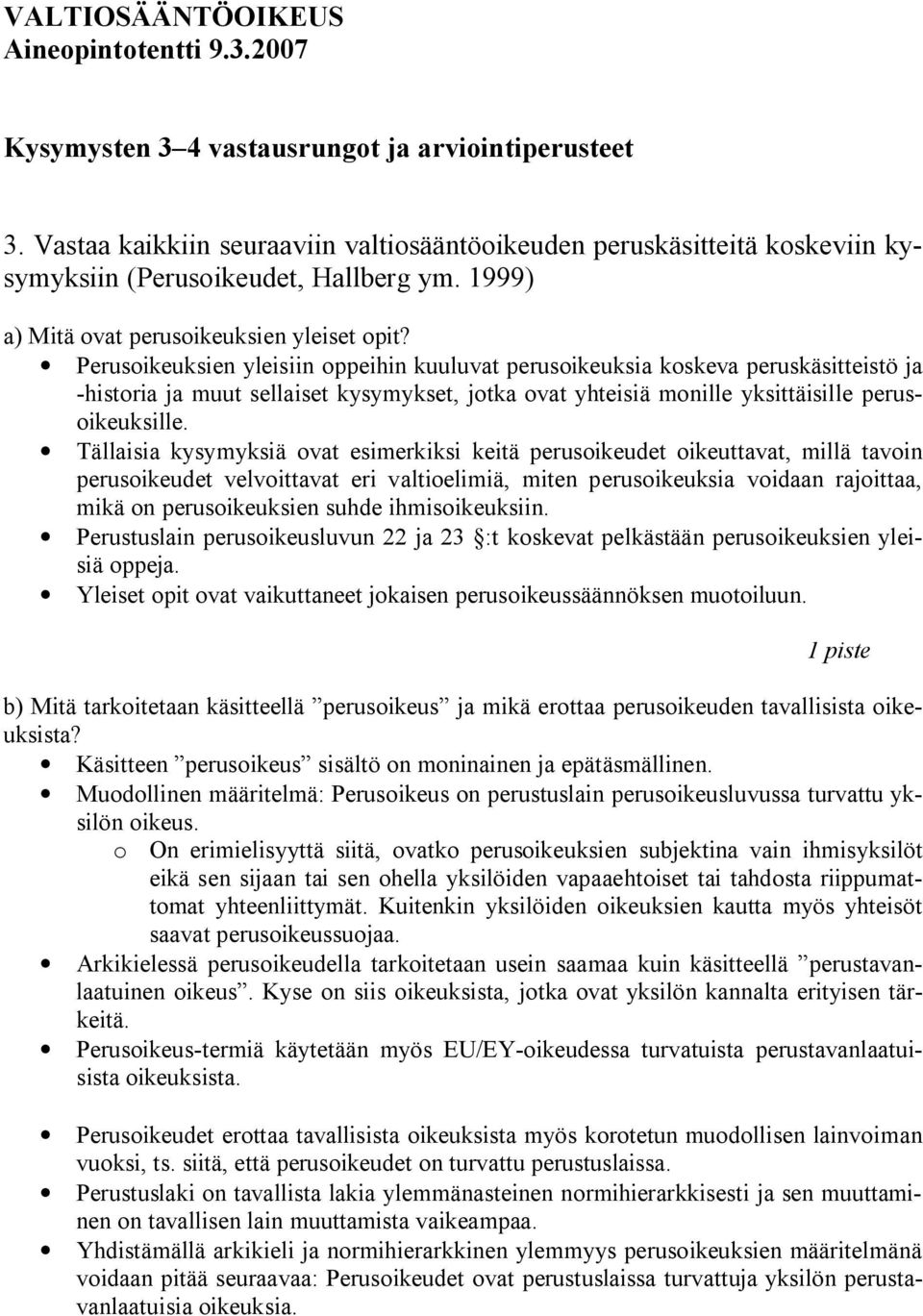 Perusoikeuksien yleisiin oppeihin kuuluvat perusoikeuksia koskeva peruskäsitteistö ja -historia ja muut sellaiset kysymykset, jotka ovat yhteisiä monille yksittäisille perusoikeuksille.