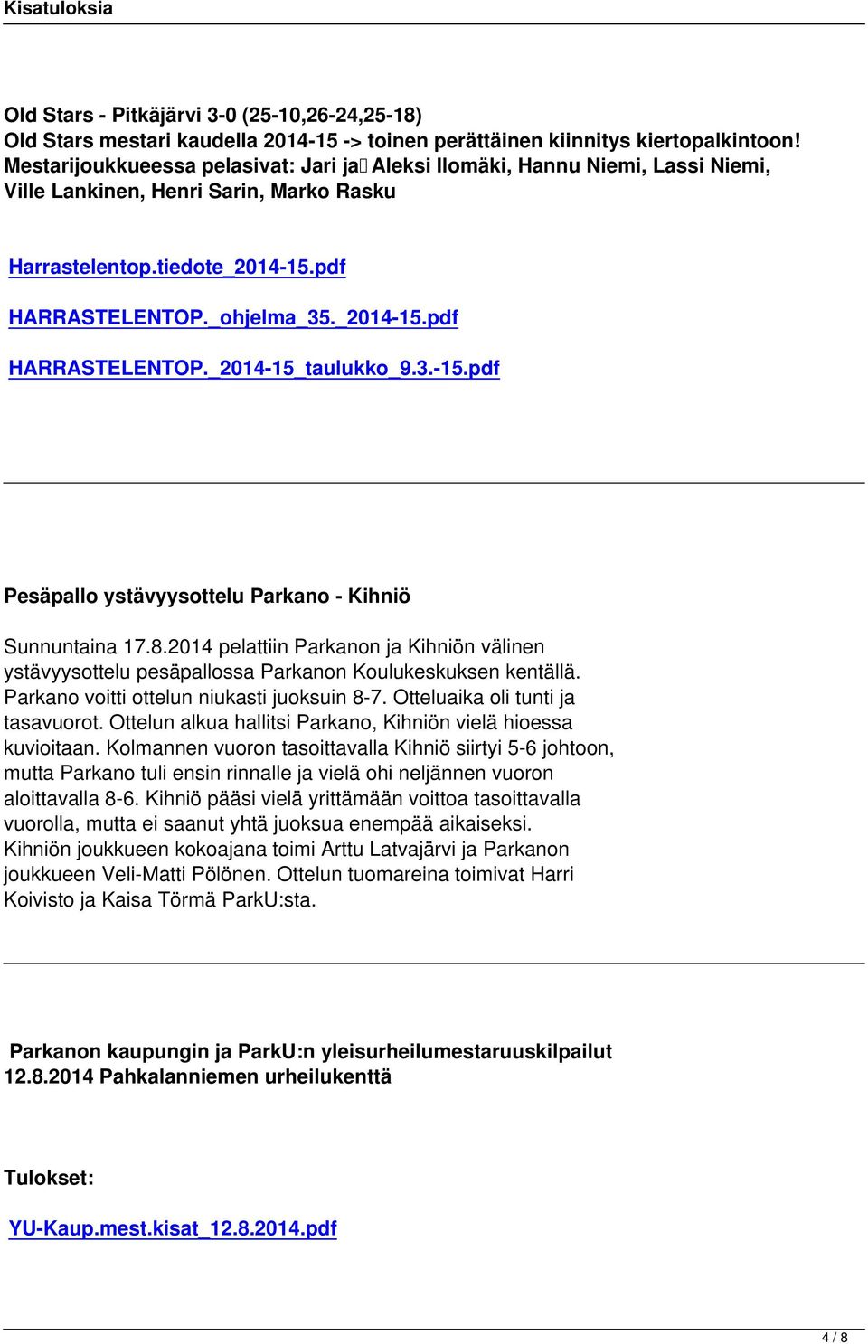 3.-15.pdf Pesäpallo ystävyysottelu Parkano - Kihniö Sunnuntaina 17.8.2014 pelattiin Parkanon ja Kihniön välinen ystävyysottelu pesäpallossa Parkanon Koulukeskuksen kentällä.