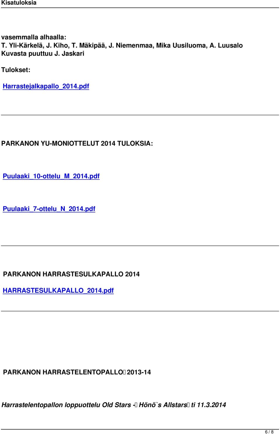 pdf PARKANON YU-MONIOTTELUT 2014 TULOKSIA: Puulaaki_10-ottelu_M_2014.pdf Puulaaki_7-ottelu_N_2014.
