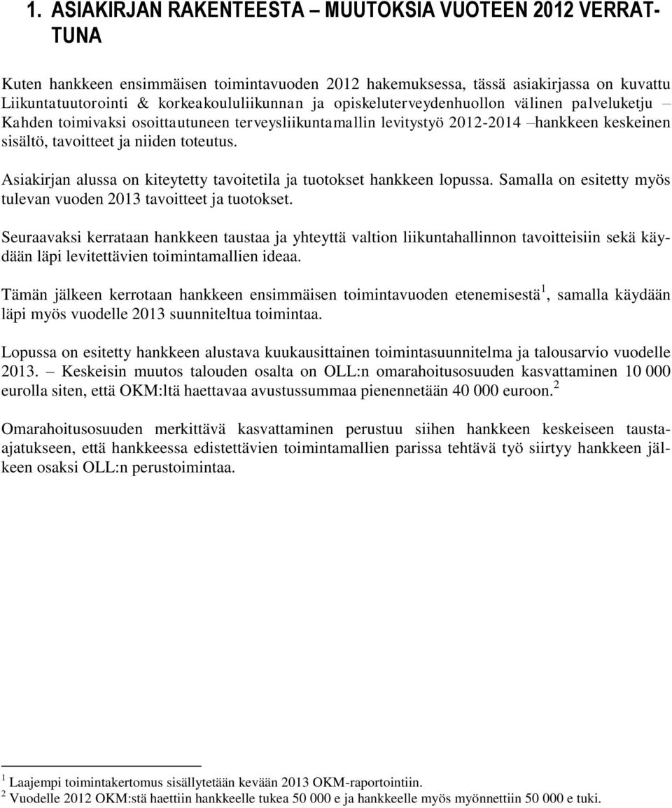 Asiakirjan alussa on kiteytetty tavoitetila ja tuotokset hankkeen lopussa. Samalla on esitetty myös tulevan vuoden 2013 tavoitteet ja tuotokset.