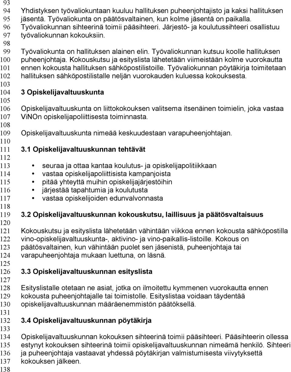 Järjestö- ja koulutussihteeri osallistuu työvaliokunnan kokouksiin. Työvaliokunta on hallituksen alainen elin. Työvaliokunnan kutsuu koolle hallituksen puheenjohtaja.