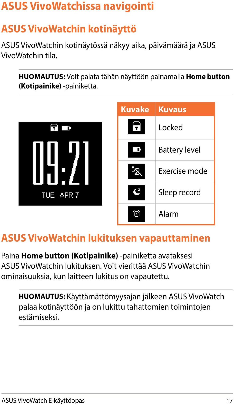 Kuvake Kuvaus Locked Battery level Exercise mode Sleep record Alarm ASUS VivoWatchin lukituksen vapauttaminen Paina Home button (Kotipainike) -painiketta