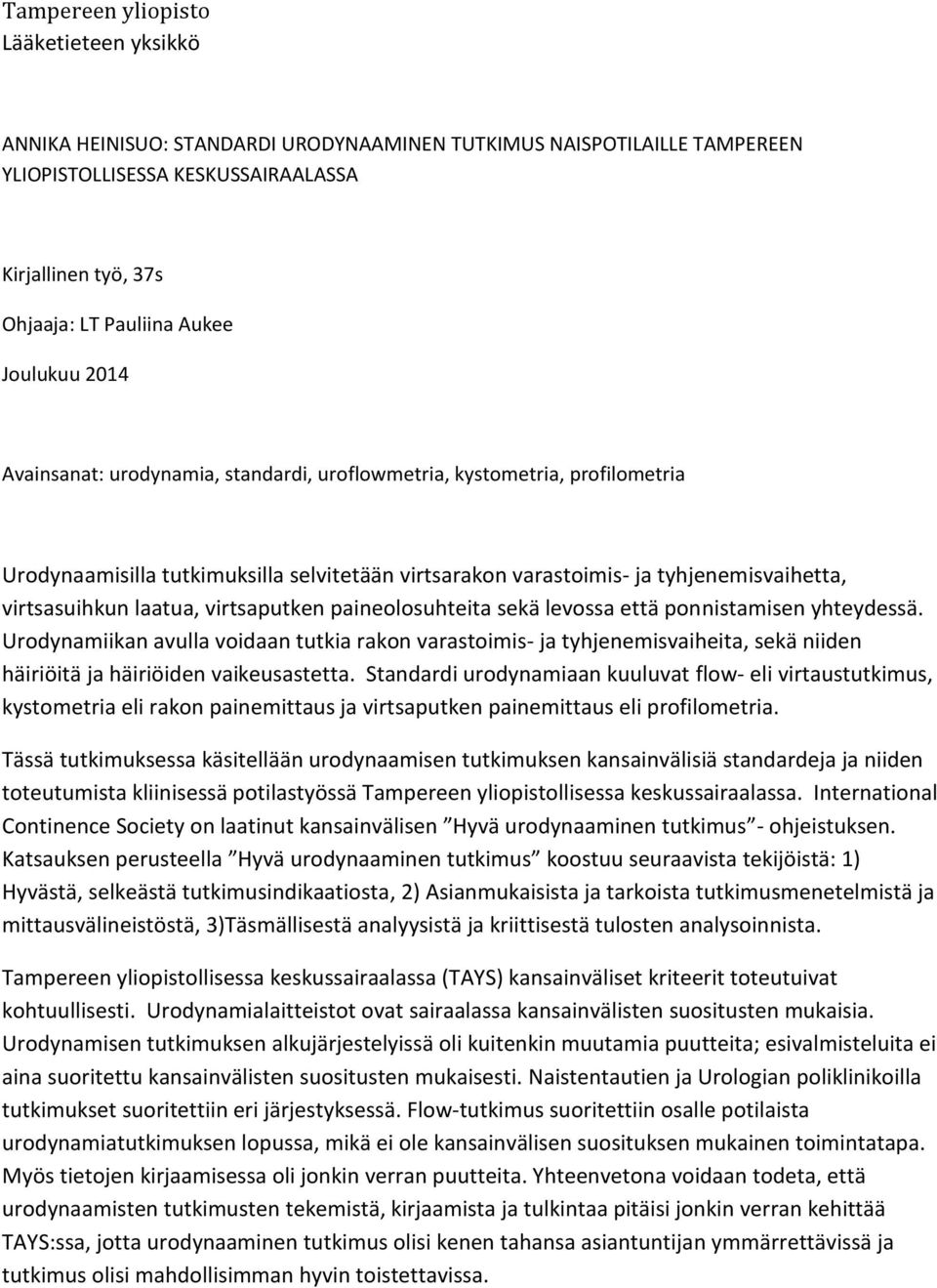 laatua, virtsaputken paineolosuhteita sekä levossa että ponnistamisen yhteydessä.