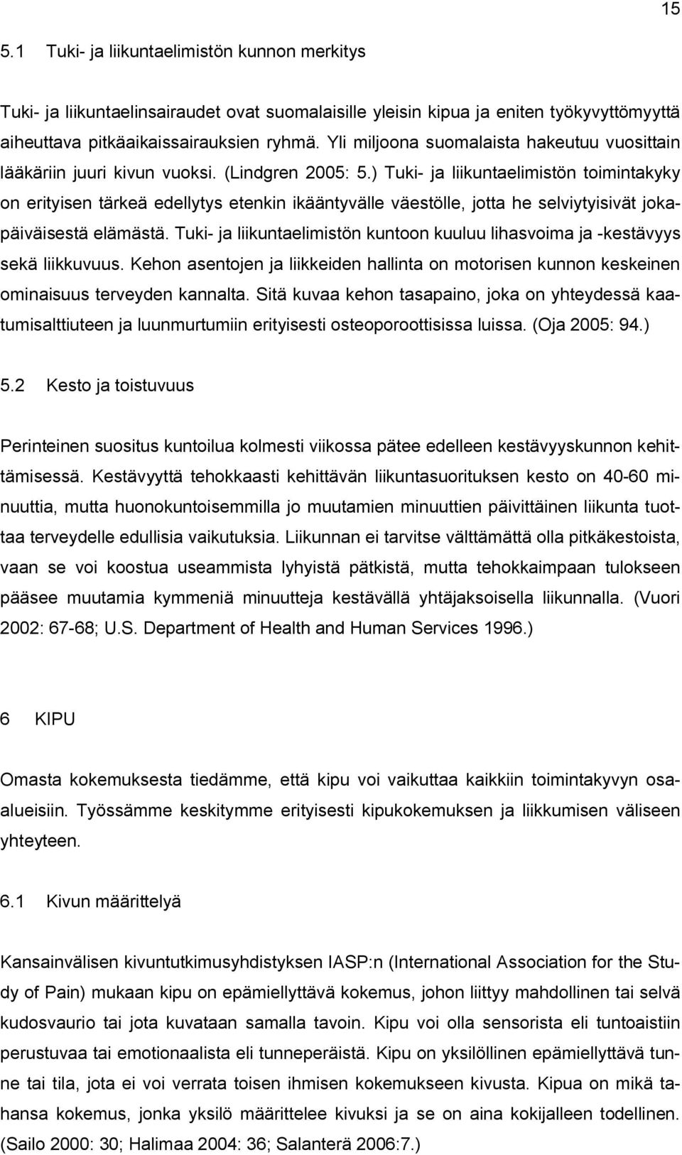 ) Tuki- ja liikuntaelimistön toimintakyky on erityisen tärkeä edellytys etenkin ikääntyvälle väestölle, jotta he selviytyisivät jokapäiväisestä elämästä.