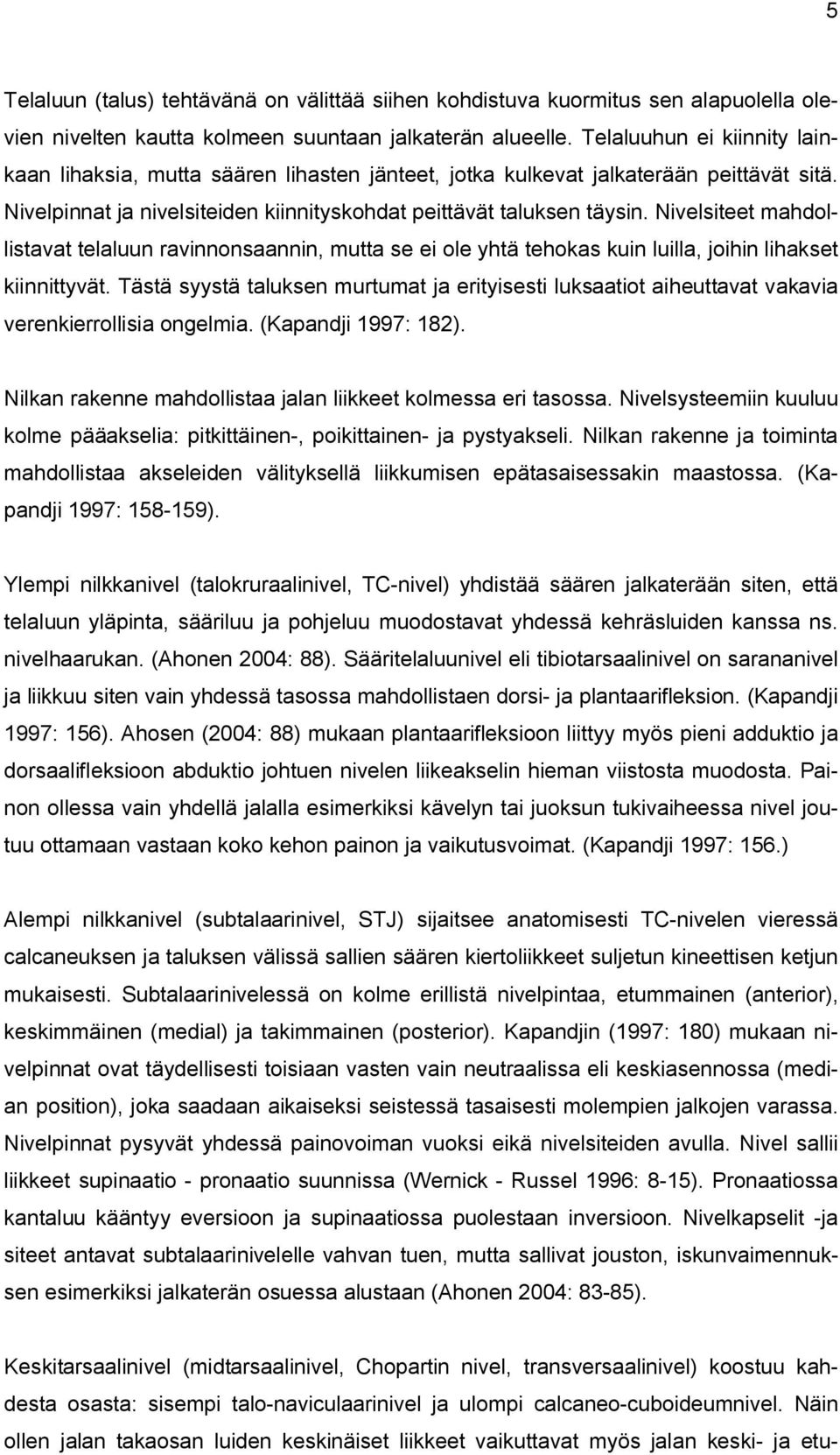 Nivelsiteet mahdollistavat telaluun ravinnonsaannin, mutta se ei ole yhtä tehokas kuin luilla, joihin lihakset kiinnittyvät.