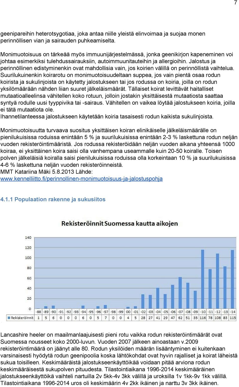 Jalostus ja perinnöllinen edistyminenkin ovat mahdollisia vain, jos koirien välillä on perinnöllistä vaihtelua.