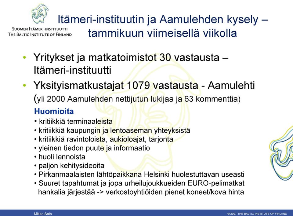 yhteyksistä kritiikkiä ravintoloista, aukioloajat, tarjonta yleinen tiedon puute ja informaatio huoli lennoista paljon kehitysideoita Pirkanmaalaisten