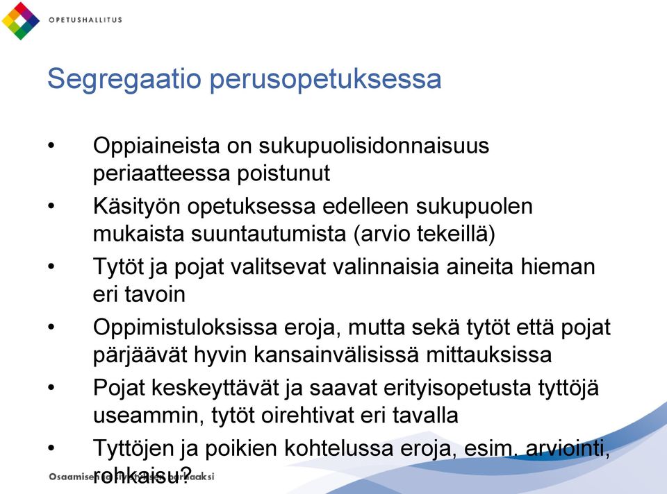 Oppimistuloksissa eroja, mutta sekä tytöt että pojat pärjäävät hyvin kansainvälisissä mittauksissa Pojat keskeyttävät ja