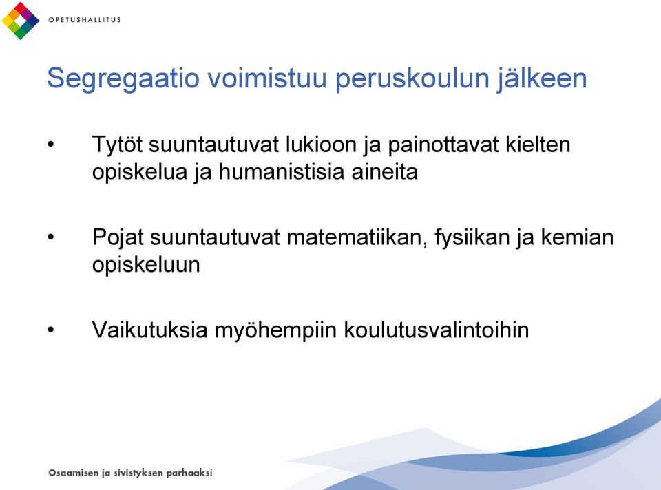 humanistisia aineita Pojat suuntautuvat matematiikan,