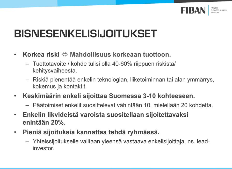 Riskiä pienentää enkelin teknologian, liiketoiminnan tai alan ymmärrys, kokemus ja kontaktit.