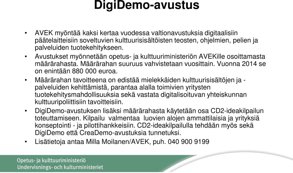 Määrärahan tavoitteena on edistää mielekkäiden kulttuurisisältöjen ja - palveluiden kehittämistä, parantaa alalla toimivien yritysten tuotekehitysmahdollisuuksia sekä vastata digitalisoituvan