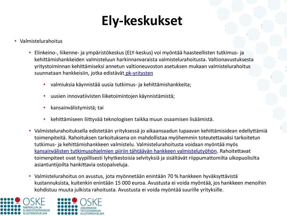 tutkimus- ja kehittämishankkeita; uusien innovatiivisten liiketoimintojen käynnistämistä; kansainvälistymistä; tai kehittämiseen liittyvää teknologisen taikka muun osaamisen lisäämistä.