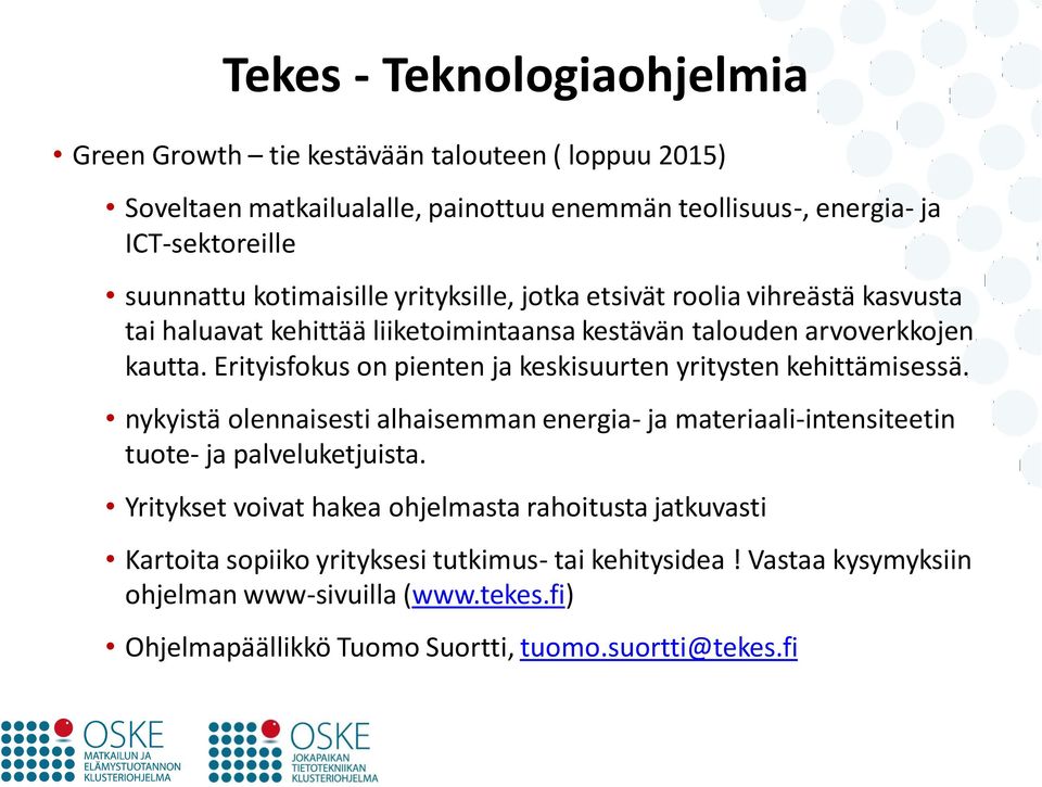 Erityisfokus on pienten ja keskisuurten yritysten kehittämisessä. nykyistä olennaisesti alhaisemman energia- ja materiaali-intensiteetin tuote- ja palveluketjuista.