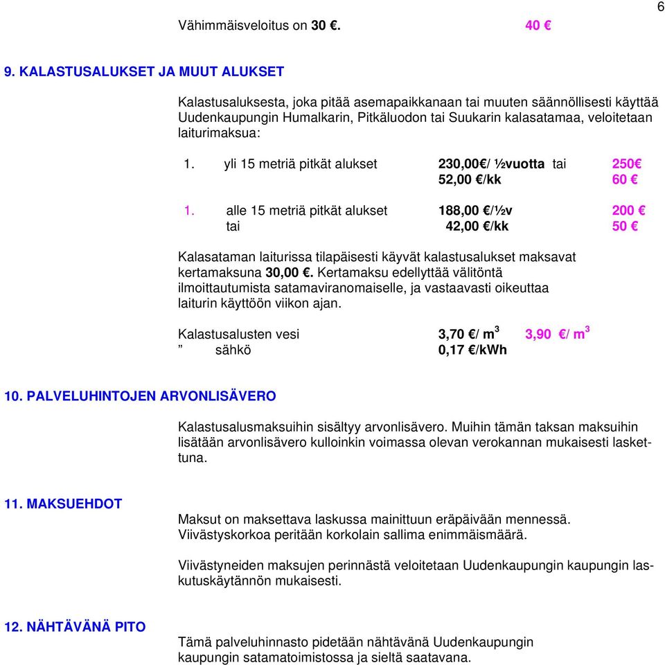 laiturimaksua: 1. yli 15 metriä pitkät alukset 230,00 / ½vuotta tai 250 52,00 /kk 60 1.