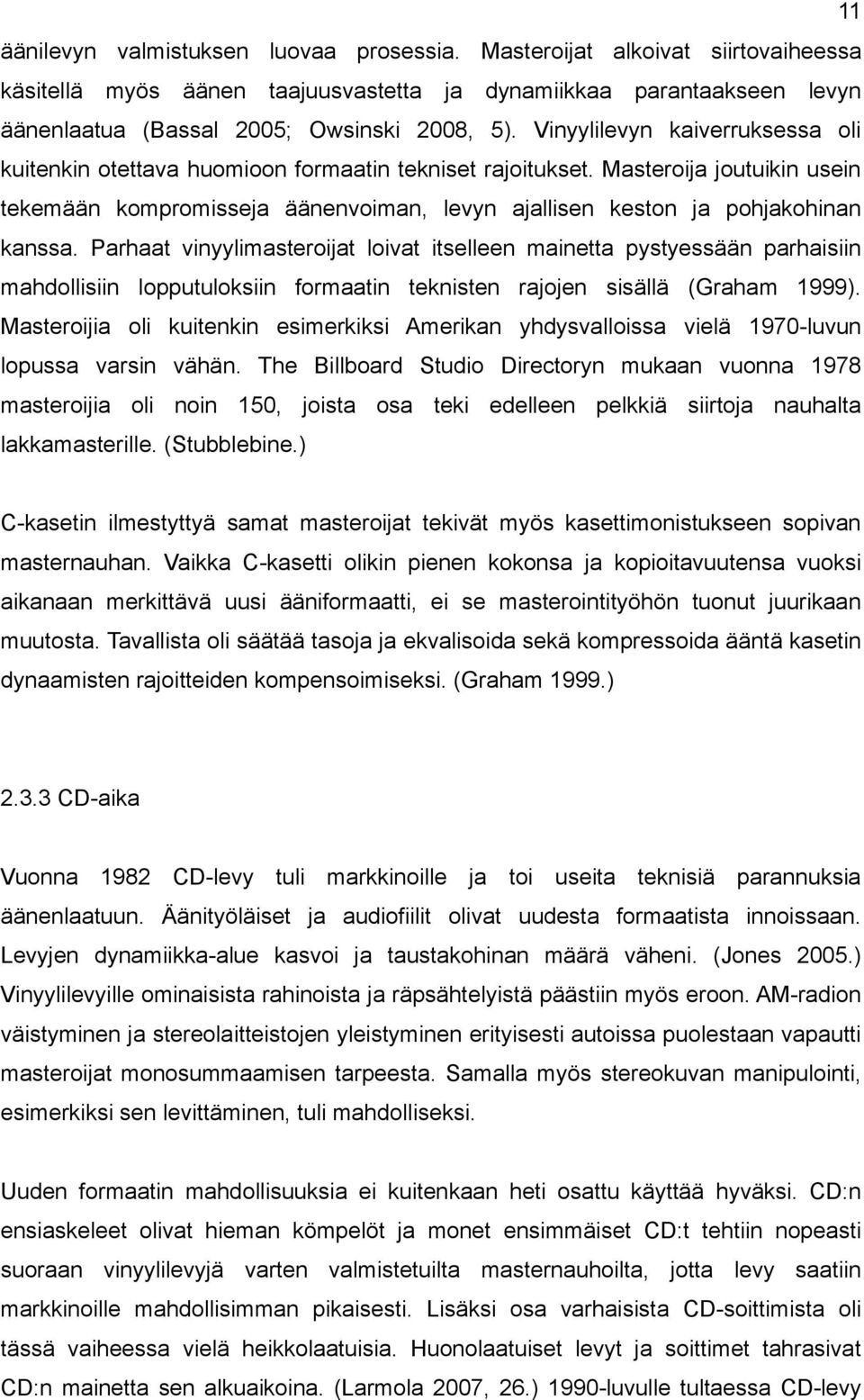 Masteroija joutuikin usein tekemään kompromisseja äänenvoiman, levyn ajallisen keston ja pohjakohinan kanssa.