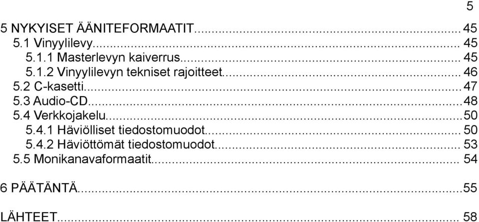 ..48 5.4 Verkkojakelu...50 5.4.1 Häviölliset tiedostomuodot... 50 5.4.2 Häviöttömät tiedostomuodot.
