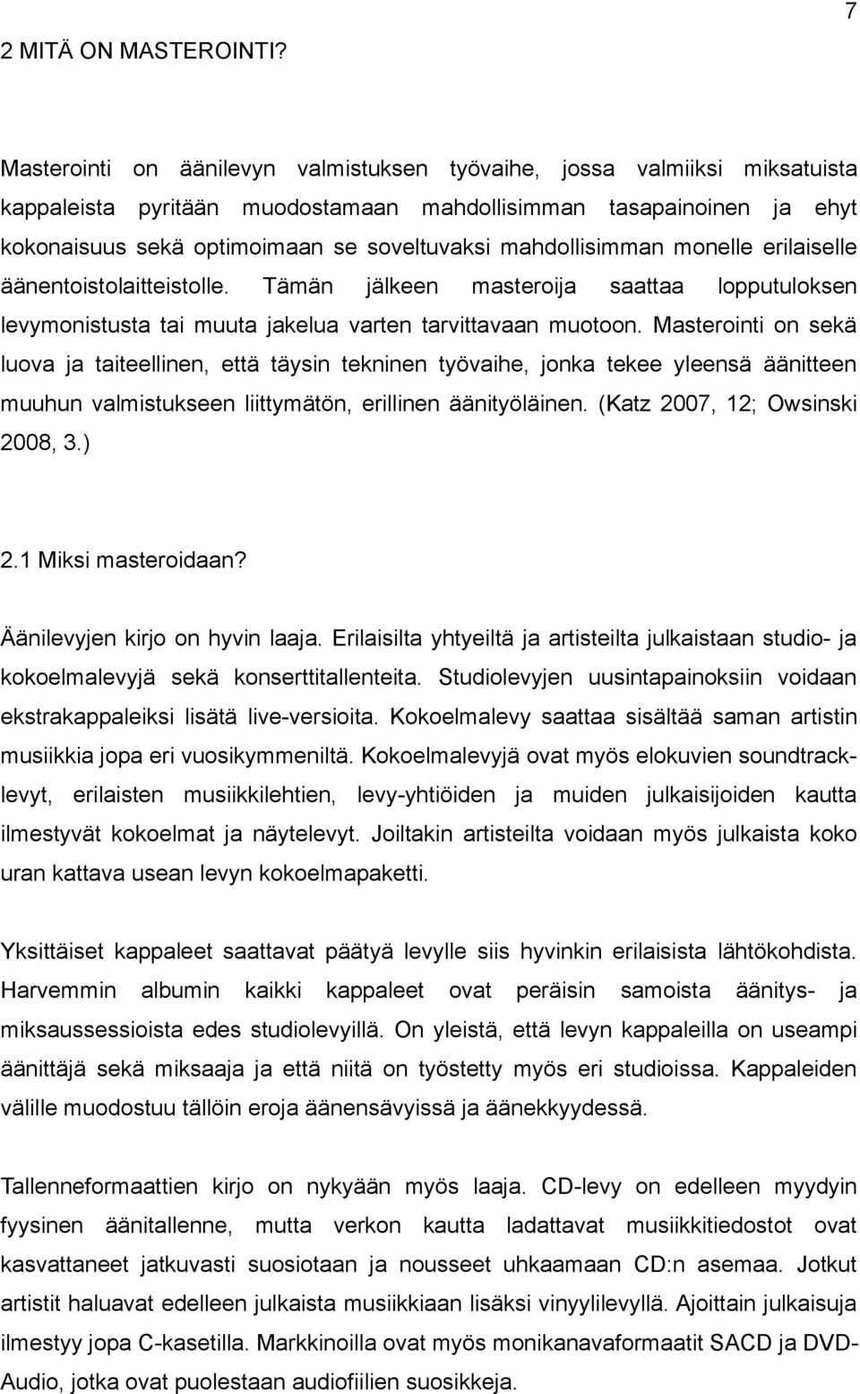 mahdollisimman monelle erilaiselle äänentoistolaitteistolle. Tämän jälkeen masteroija saattaa lopputuloksen levymonistusta tai muuta jakelua varten tarvittavaan muotoon.