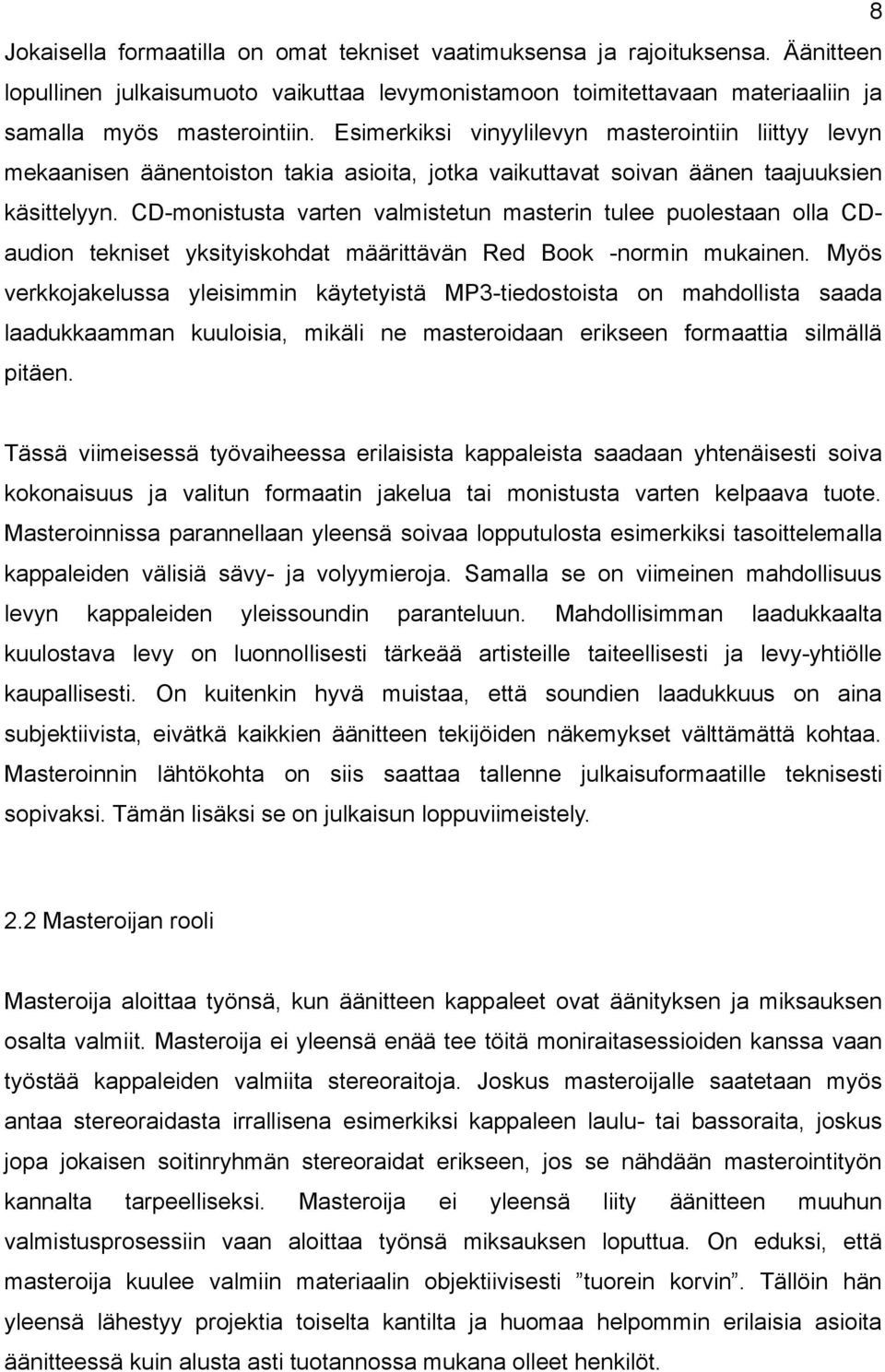 CD-monistusta varten valmistetun masterin tulee puolestaan olla CDaudion tekniset yksityiskohdat määrittävän Red Book -normin mukainen.