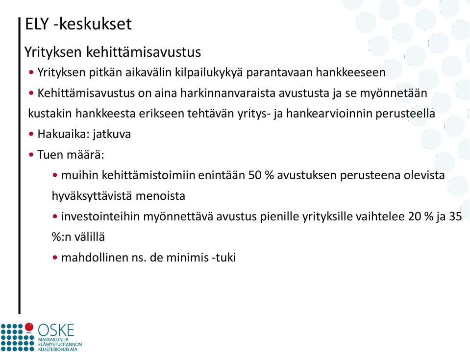 perusteella Hakuaika: jatkuva Tuen määrä: muihin kehittämistoimiin enintään 50 % avustuksen perusteena olevista