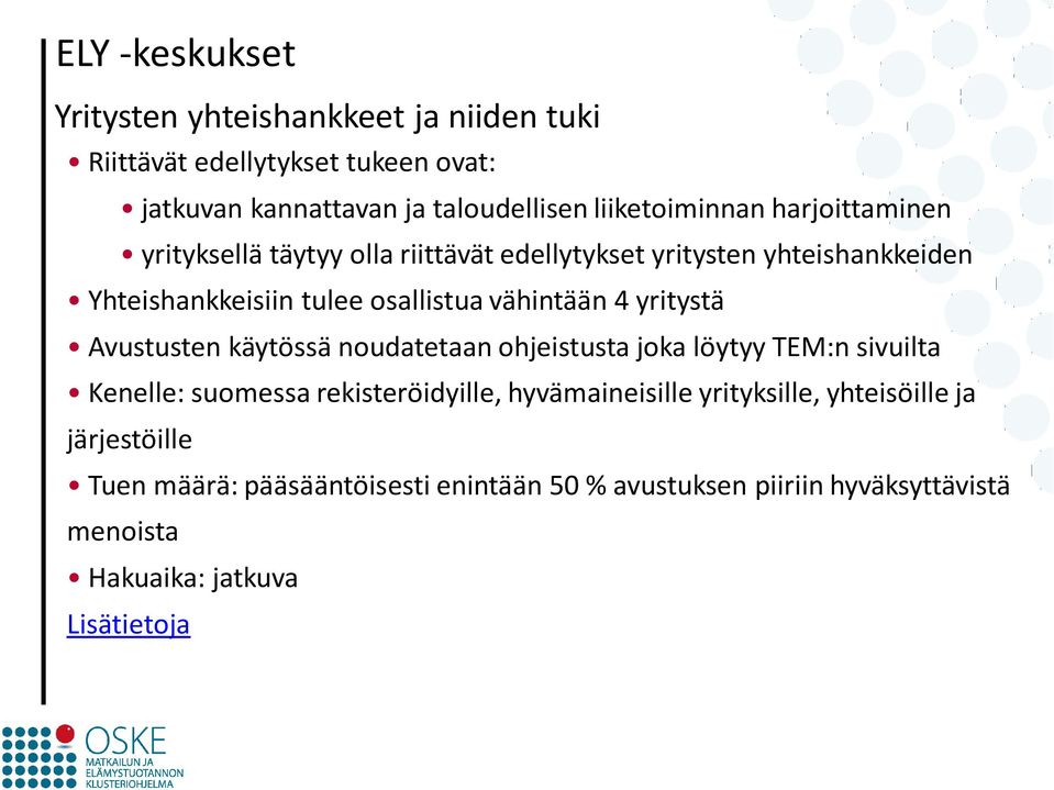 vähintään 4 yritystä Avustusten käytössä noudatetaan ohjeistusta joka löytyy TEM:n sivuilta Kenelle: suomessa rekisteröidyille,