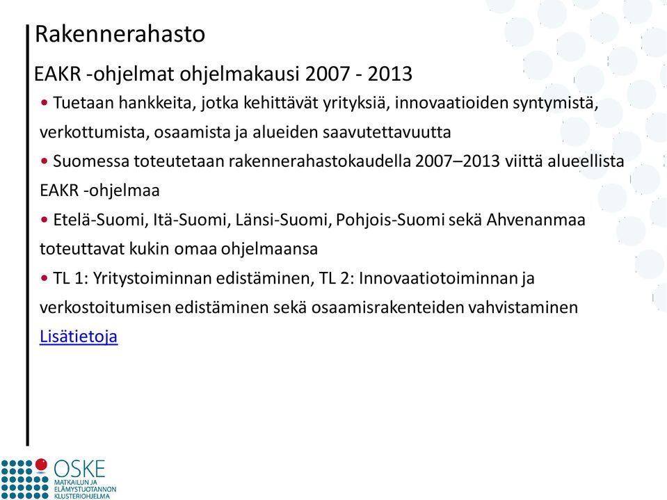 viittä alueellista EAKR -ohjelmaa Etelä-Suomi, Itä-Suomi, Länsi-Suomi, Pohjois-Suomi sekä Ahvenanmaa toteuttavat kukin omaa