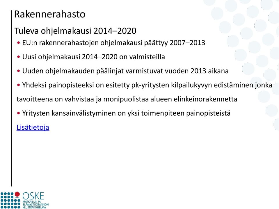 Yhdeksi painopisteeksi on esitetty pk-yritysten kilpailukyvyn edistäminen jonka tavoitteena on vahvistaa