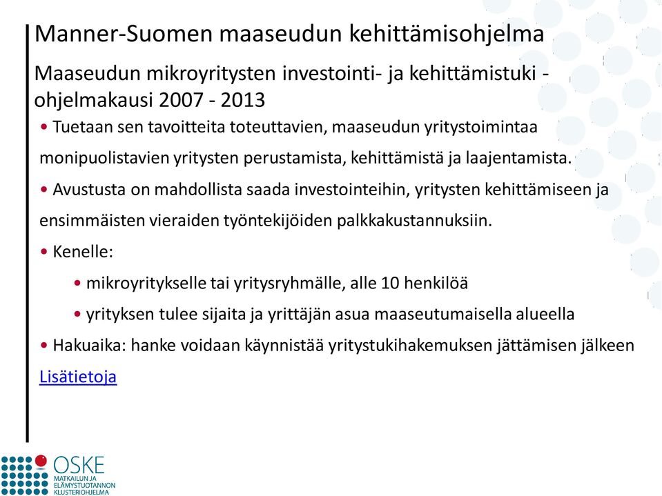 Avustusta on mahdollista saada investointeihin, yritysten kehittämiseen ja ensimmäisten vieraiden työntekijöiden palkkakustannuksiin.