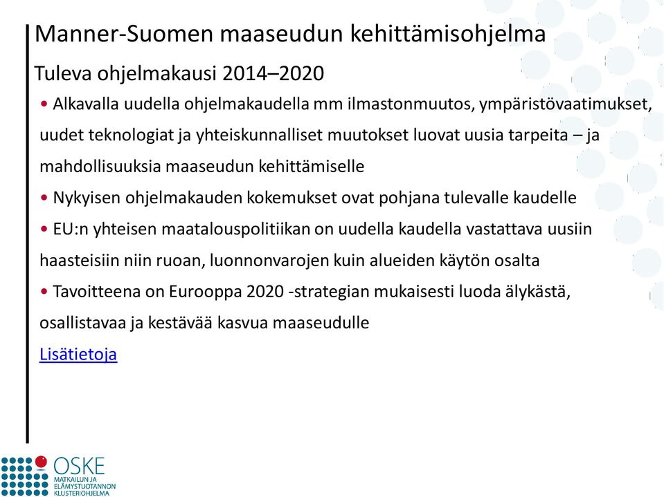 Nykyisen ohjelmakauden kokemukset ovat pohjana tulevalle kaudelle EU:n yhteisen maatalouspolitiikan on uudella kaudella vastattava uusiin