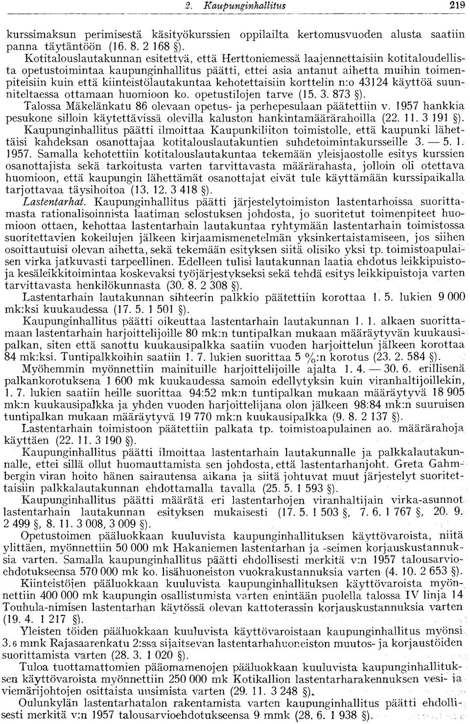 kiinteistölautakuntaa kehotettaisiin korttelin n: o 43124 käyttöä suunniteltaessa ottamaan huomioon ko. opetustilojen tarve (15. 3. 873 ).