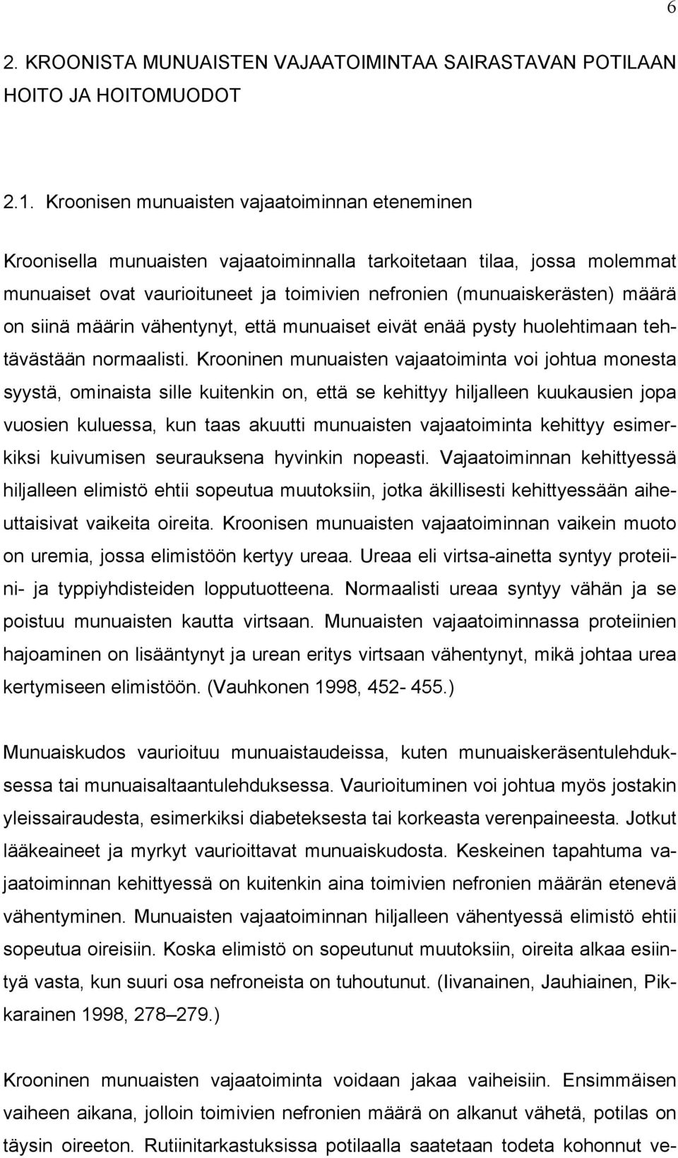 on siinä määrin vähentynyt, että munuaiset eivät enää pysty huolehtimaan tehtävästään normaalisti.