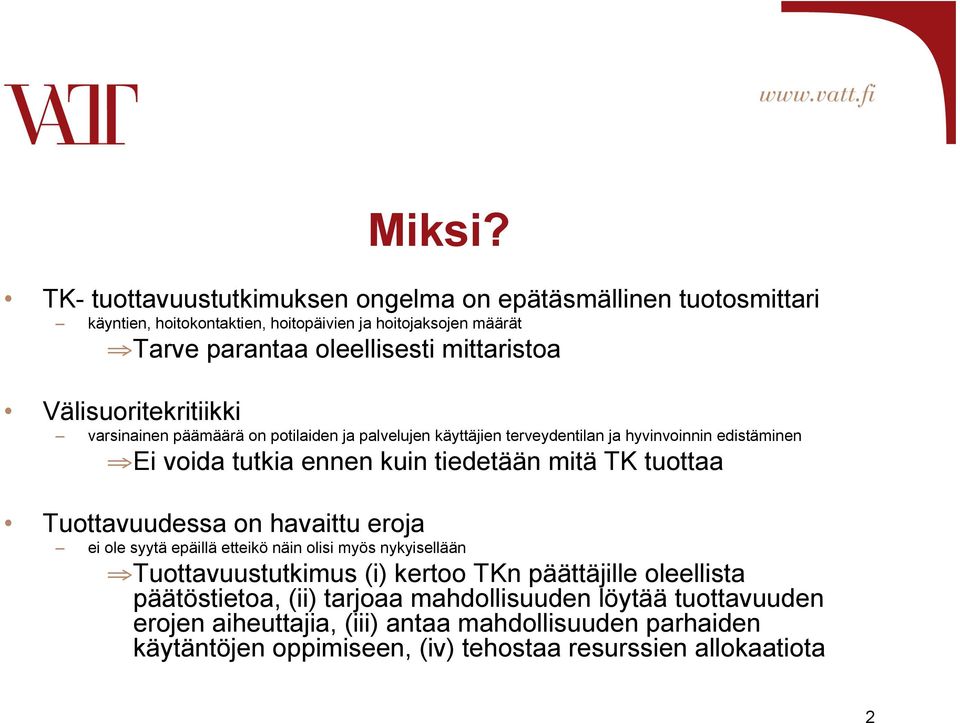 Välisuoritekritiikki varsinainen päämäärä on potilaiden ja palvelujen käyttäjien terveydentilan ja hyvinvoinnin edistäminen Ei voida tutkia ennen kuin tiedetään mitä TK