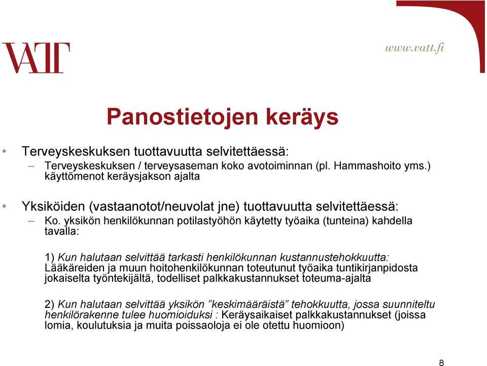 yksikön henkilökunnan potilastyöhön käytetty työaika (tunteina) kahdella tavalla: 1) Kun halutaan selvittää tarkasti henkilökunnan kustannustehokkuutta: Lääkäreiden ja muun hoitohenkilökunnan