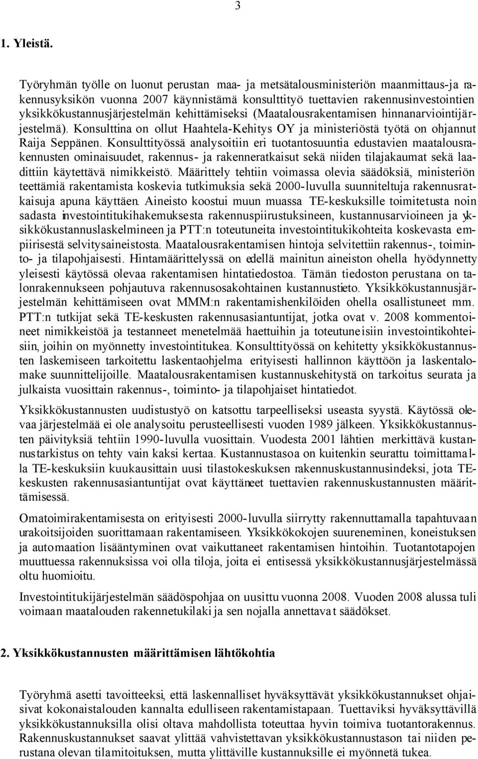 kehittämiseksi (Maatalousrakentamisen hinnanarviointijärjestelmä). Konsulttina on ollut Haahtela-Kehitys OY ja ministeriöstä työtä on ohjannut Raija Seppänen.