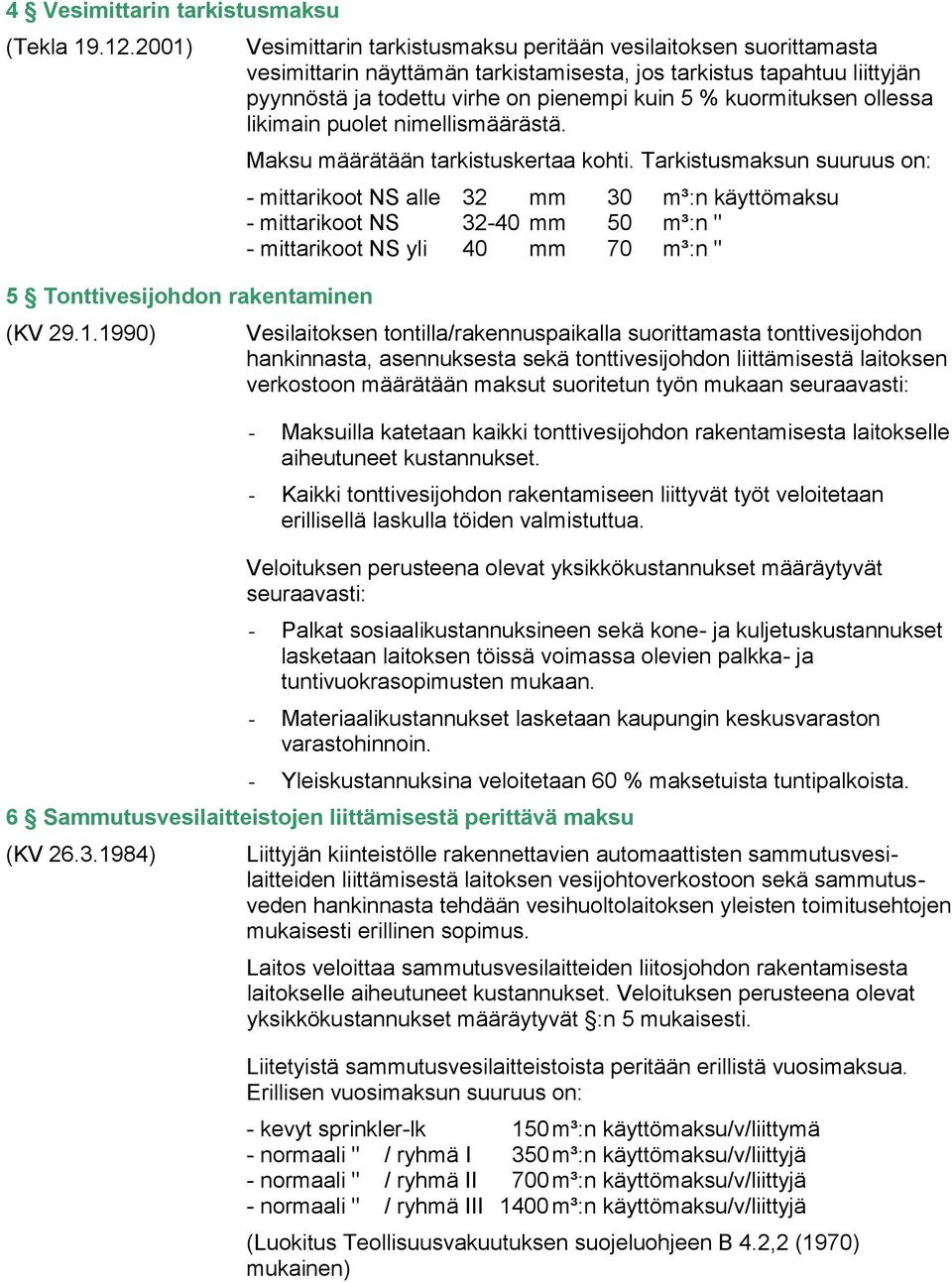 kuormituksen ollessa likimain puolet nimellismäärästä. Maksu määrätään tarkistuskertaa kohti.