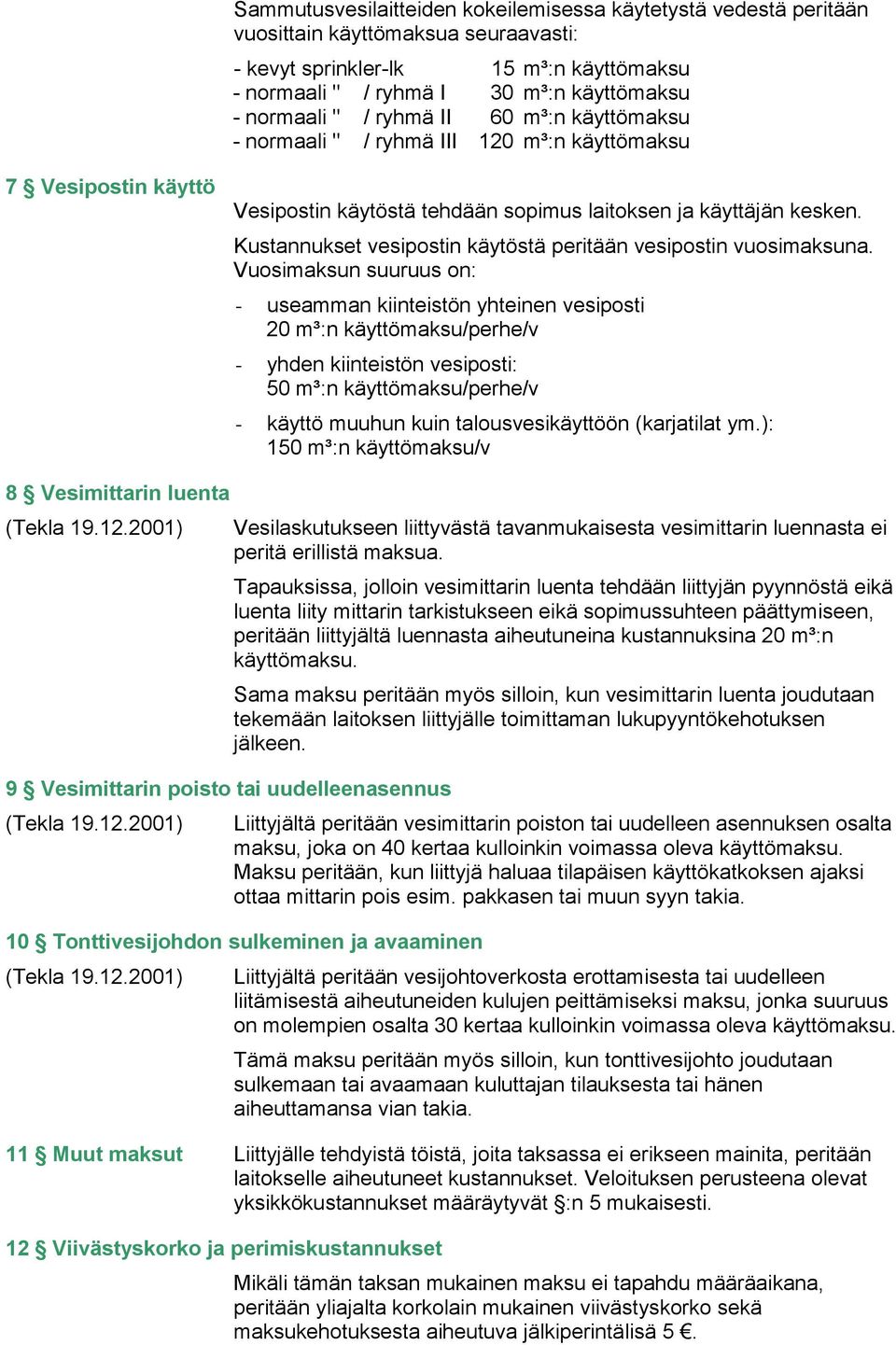 Kustannukset vesipostin käytöstä peritään vesipostin vuosimaksuna.