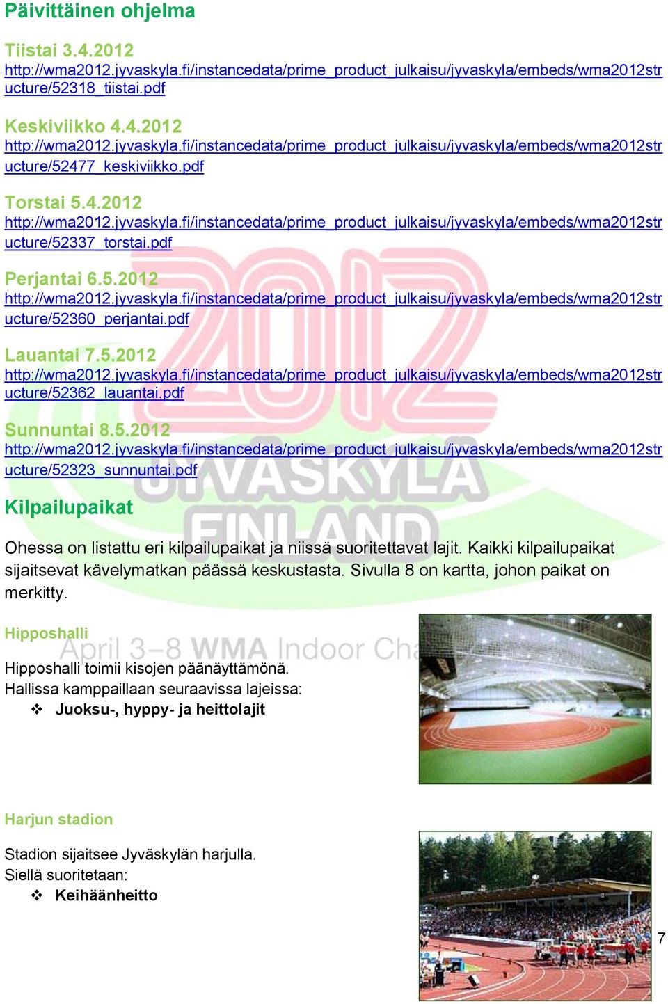 pdf Lauantai 7.5.2012 http://wma2012.jyvaskyla.fi/instancedata/prime_product_julkaisu/jyvaskyla/embeds/wma2012str ucture/52362_lauantai.pdf Sunnuntai 8.5.2012 http://wma2012.jyvaskyla.fi/instancedata/prime_product_julkaisu/jyvaskyla/embeds/wma2012str ucture/52323_sunnuntai.