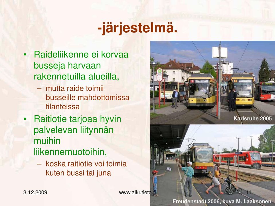 toimii busseille mahdottomissa tilanteissa Raitiotie tarjoaa hyvin